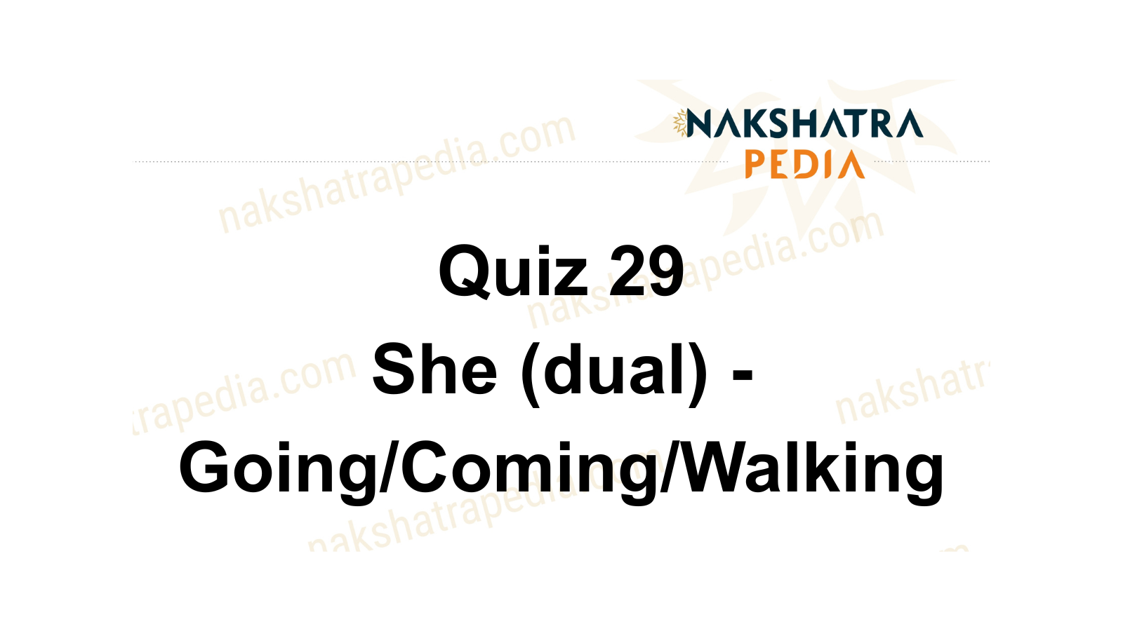 Quiz 29 - She (dual) - Going/Coming/Walking